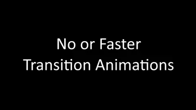 Faster Transition Animations